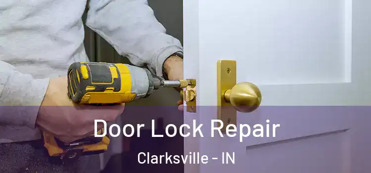 Door Lock Repair Clarksville - IN