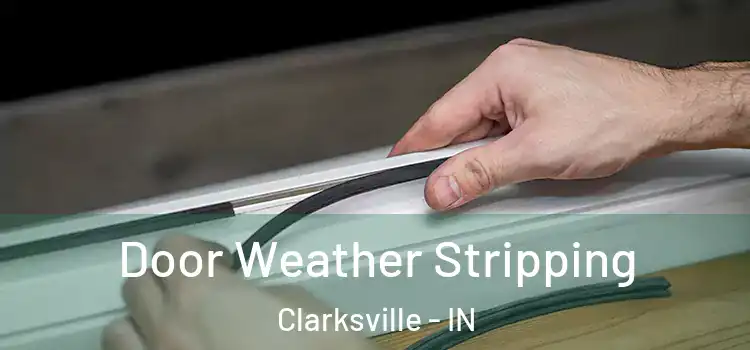 Door Weather Stripping Clarksville - IN