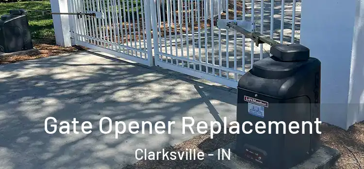 Gate Opener Replacement Clarksville - IN